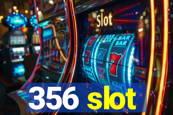 356 slot
